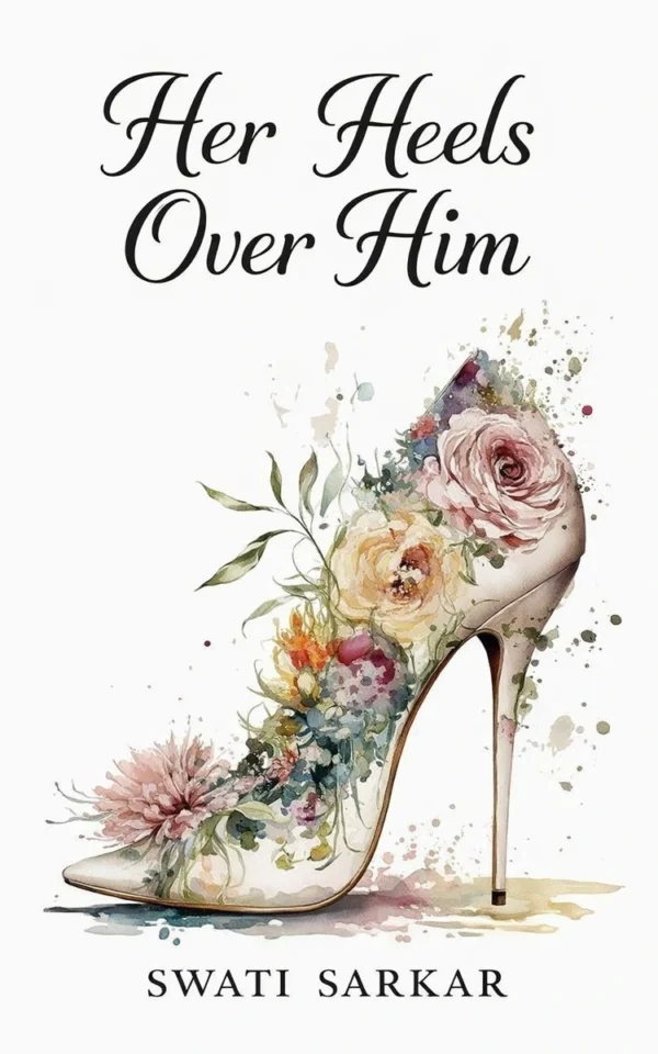 Her Heels Over Him by Author Swati Sarkar
