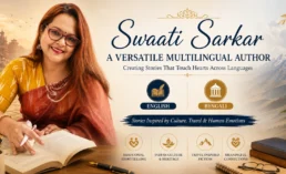 Swaati Sarkar: A Versatile Multilingual Author Creating Stories That Touch Hearts Across Languages